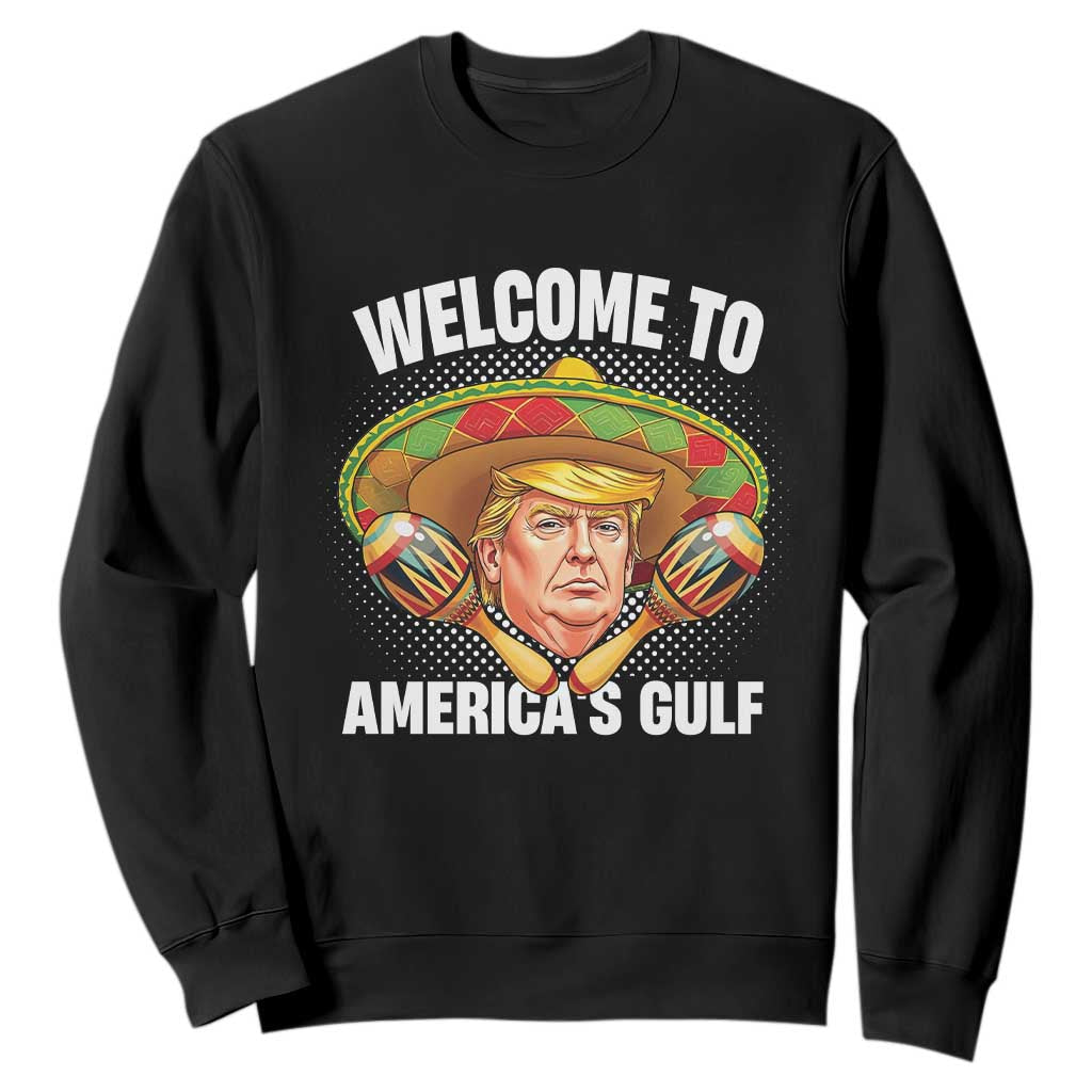 Funny Trump Sweatshirt Welcome To America's Gulf Sombrero Mexico TS09 Black Print Your Wear