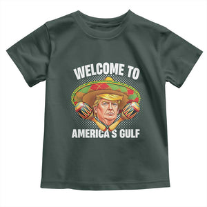 Funny Trump Toddler T Shirt Welcome To America's Gulf Sombrero Mexico TS09 Dark Forest Green Print Your Wear