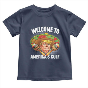 Funny Trump Toddler T Shirt Welcome To America's Gulf Sombrero Mexico TS09 Navy Print Your Wear