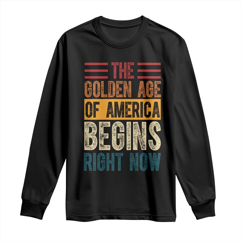 The Golden Age Of America Begins Right Now Trump 2025 Long Sleeve Shirt TS09 Black Print Your Wear