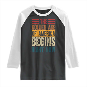 The Golden Age Of America Begins Right Now Trump 2025 Raglan Shirt TS09 Black White Print Your Wear