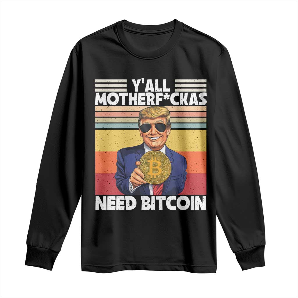 Funny Trump Bitcoin Long Sleeve Shirt Ya'll Motherf*ckas Need Bitcoin Crypto Enthusiasts TS09 Black Print Your Wear