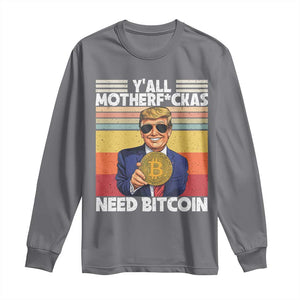 Funny Trump Bitcoin Long Sleeve Shirt Ya'll Motherf*ckas Need Bitcoin Crypto Enthusiasts TS09 Charcoal Print Your Wear