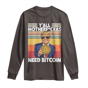 Funny Trump Bitcoin Long Sleeve Shirt Ya'll Motherf*ckas Need Bitcoin Crypto Enthusiasts TS09 Dark Chocolate Print Your Wear