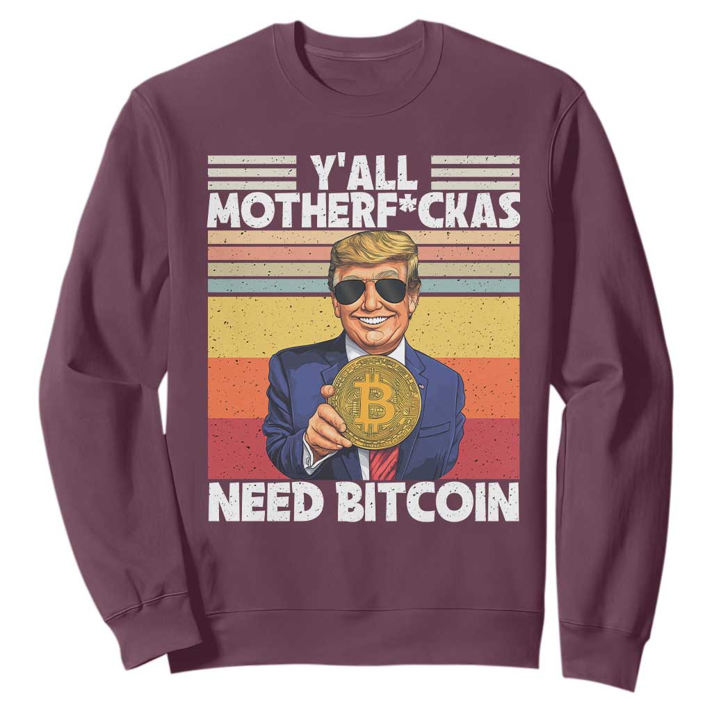 Funny Trump Bitcoin Sweatshirt Ya'll Motherf*ckas Need Bitcoin Crypto Enthusiasts TS09 Maroon Print Your Wear
