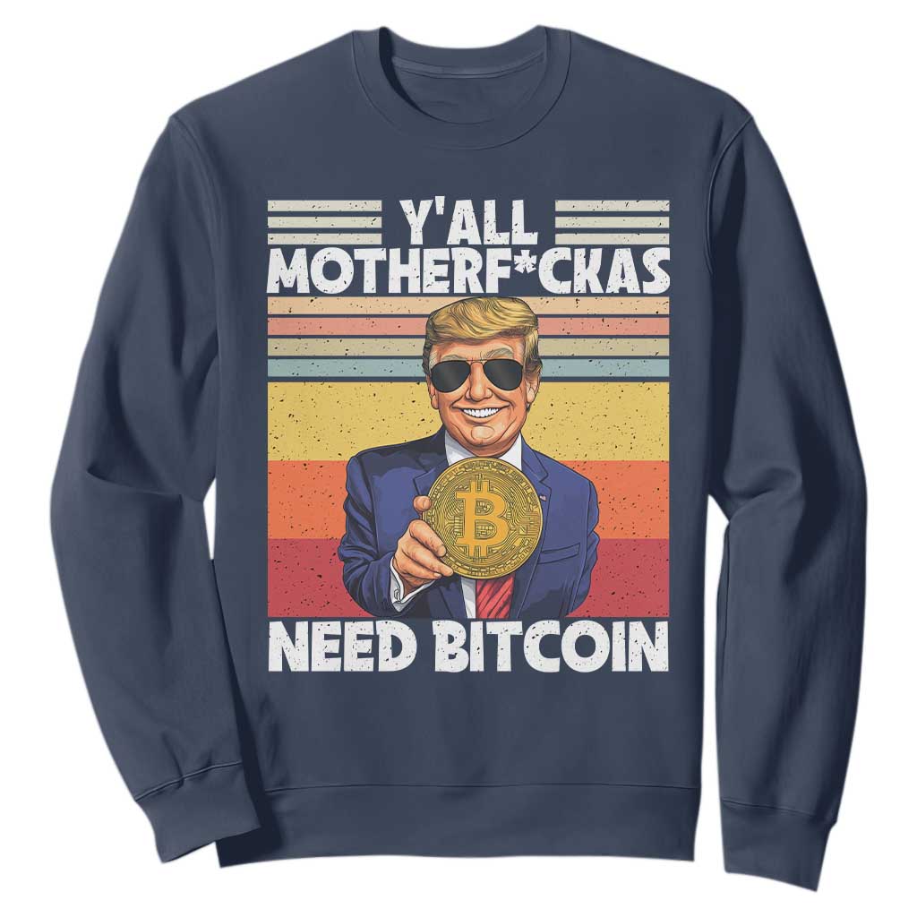 Funny Trump Bitcoin Sweatshirt Ya'll Motherf*ckas Need Bitcoin Crypto Enthusiasts TS09 Navy Print Your Wear