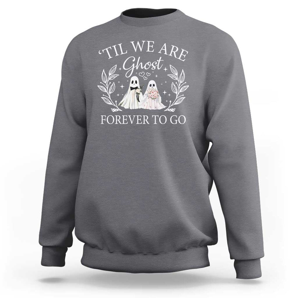 Halloween Couple Matching Sweatshirt Til We Are Ghosts Forever To Go Ghost Bride Groom TS09 Charcoal Print Your Wear