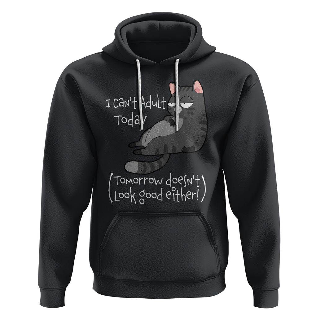 I Can't Adult Today Tomorrow Doesn't Look Good Either Funny Meme Cat Hoodie TS09 Black Printyourwear