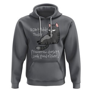 I Can't Adult Today Tomorrow Doesn't Look Good Either Funny Meme Cat Hoodie TS09 Charcoal Printyourwear