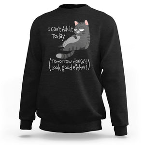 I Can't Adult Today Tomorrow Doesn't Look Good Either Funny Meme Cat Sweatshirt TS09 Black Printyourwear