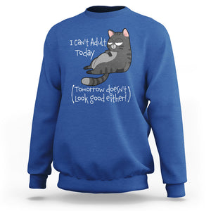 I Can't Adult Today Tomorrow Doesn't Look Good Either Funny Meme Cat Sweatshirt TS09 Royal Blue Printyourwear