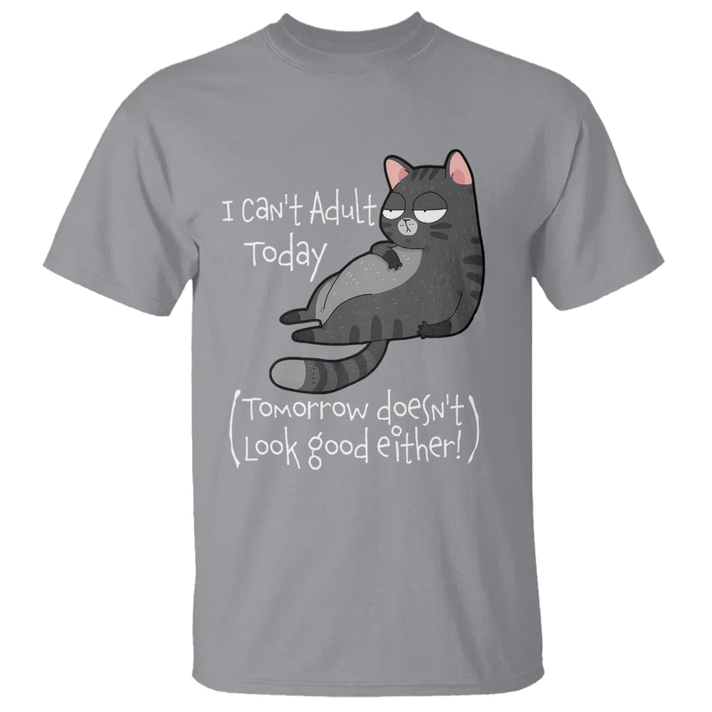 I Can't Adult Today Tomorrow Doesn't Look Good Either Funny Meme Cat T ...