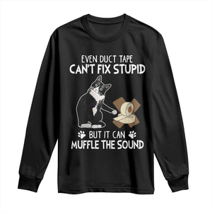 Funny Sarcastic Cat Long Sleeve Shirt Duct Tape Can't Fix Stupid But Can Muffle The Sound TS09 Black Print Your Wear