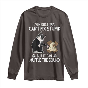 Funny Sarcastic Cat Long Sleeve Shirt Duct Tape Can't Fix Stupid But Can Muffle The Sound TS09 Dark Chocolate Print Your Wear