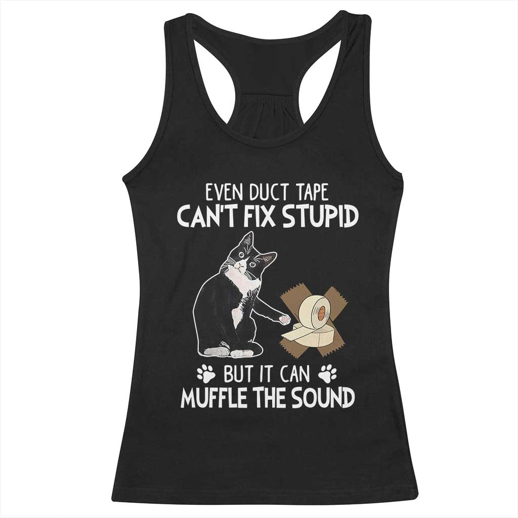 Funny Sarcastic Cat Racerback Tank Top Duct Tape Can't Fix Stupid But Can Muffle The Sound TS09 Black Print Your Wear