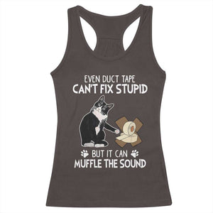 Funny Sarcastic Cat Racerback Tank Top Duct Tape Can't Fix Stupid But Can Muffle The Sound TS09 Dark Chocolate Print Your Wear