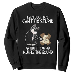 Funny Sarcastic Cat Sweatshirt Duct Tape Can't Fix Stupid But Can Muffle The Sound TS09 Black Print Your Wear