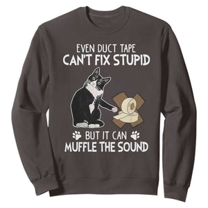 Funny Sarcastic Cat Sweatshirt Duct Tape Can't Fix Stupid But Can Muffle The Sound TS09 Dark Chocolate Print Your Wear