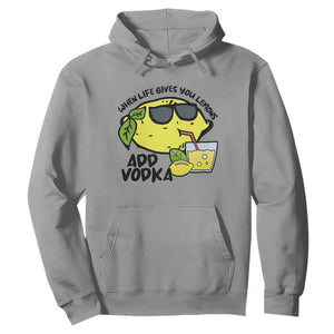 Funny Quotes Hoodie When Life Fives You Lemons Add Vodka TS09 Sport Gray Print Your Wear