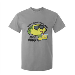 Funny Quotes T Shirt For Kid When Life Fives You Lemons Add Vodka TS09 Sport Gray Print Your Wear