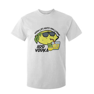 Funny Quotes T Shirt For Kid When Life Fives You Lemons Add Vodka TS09 White Print Your Wear