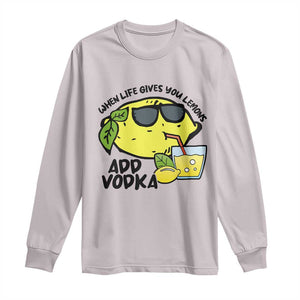 Funny Quotes Long Sleeve Shirt When Life Fives You Lemons Add Vodka TS09 Ice Gray Print Your Wear