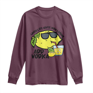 Funny Quotes Long Sleeve Shirt When Life Fives You Lemons Add Vodka TS09 Maroon Print Your Wear