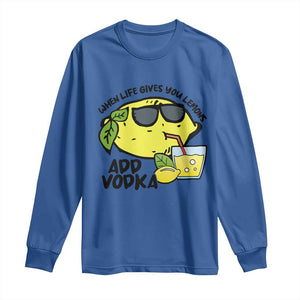 Funny Quotes Long Sleeve Shirt When Life Fives You Lemons Add Vodka TS09 Royal Blue Print Your Wear