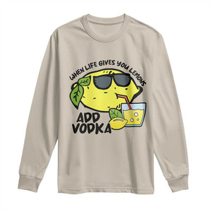 Funny Quotes Long Sleeve Shirt When Life Fives You Lemons Add Vodka TS09 Sand Print Your Wear