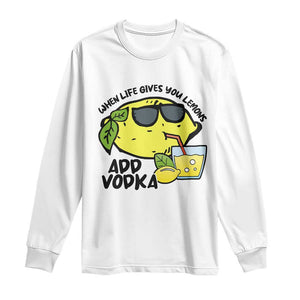 Funny Quotes Long Sleeve Shirt When Life Fives You Lemons Add Vodka TS09 White Print Your Wear