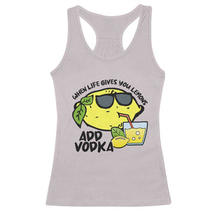 Funny Quotes Racerback Tank Top When Life Fives You Lemons Add Vodka TS09 Ice Gray Print Your Wear