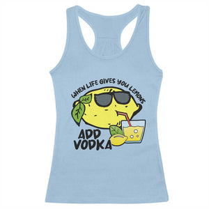 Funny Quotes Racerback Tank Top When Life Fives You Lemons Add Vodka TS09 Light Blue Print Your Wear