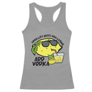 Funny Quotes Racerback Tank Top When Life Fives You Lemons Add Vodka TS09 Sport Gray Print Your Wear