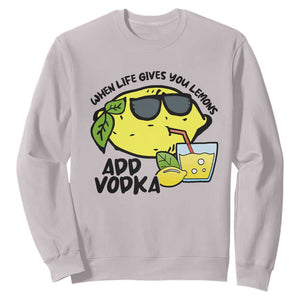 Funny Quotes Sweatshirt When Life Fives You Lemons Add Vodka TS09 Ice Gray Print Your Wear