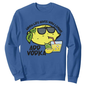 Funny Quotes Sweatshirt When Life Fives You Lemons Add Vodka TS09 Royal Blue Print Your Wear