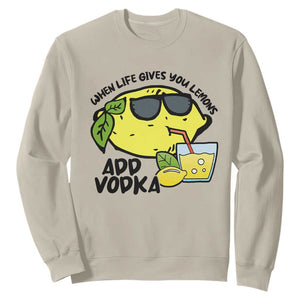 Funny Quotes Sweatshirt When Life Fives You Lemons Add Vodka TS09 Sand Print Your Wear