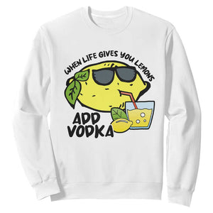 Funny Quotes Sweatshirt When Life Fives You Lemons Add Vodka TS09 White Print Your Wear