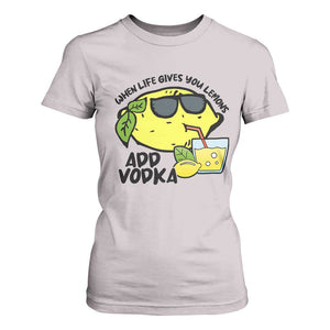 Funny Quotes T Shirt For Women When Life Fives You Lemons Add Vodka TS09 Ice Gray Print Your Wear