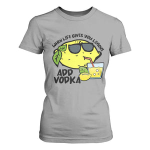 Funny Quotes T Shirt For Women When Life Fives You Lemons Add Vodka TS09 Sport Gray Print Your Wear