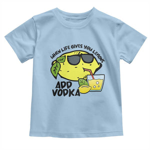 Funny Quotes Toddler T Shirt When Life Fives You Lemons Add Vodka TS09 Light Blue Print Your Wear