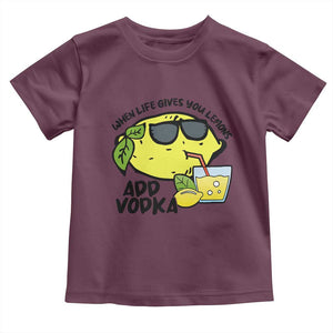 Funny Quotes Toddler T Shirt When Life Fives You Lemons Add Vodka TS09 Maroon Print Your Wear