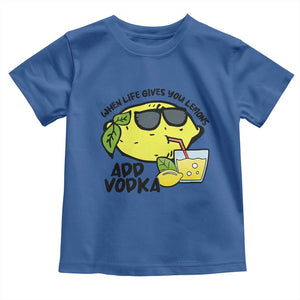 Funny Quotes Toddler T Shirt When Life Fives You Lemons Add Vodka TS09 Royal Blue Print Your Wear