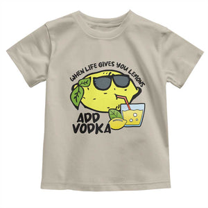 Funny Quotes Toddler T Shirt When Life Fives You Lemons Add Vodka TS09 Sand Print Your Wear