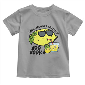 Funny Quotes Toddler T Shirt When Life Fives You Lemons Add Vodka TS09 Sport Gray Print Your Wear