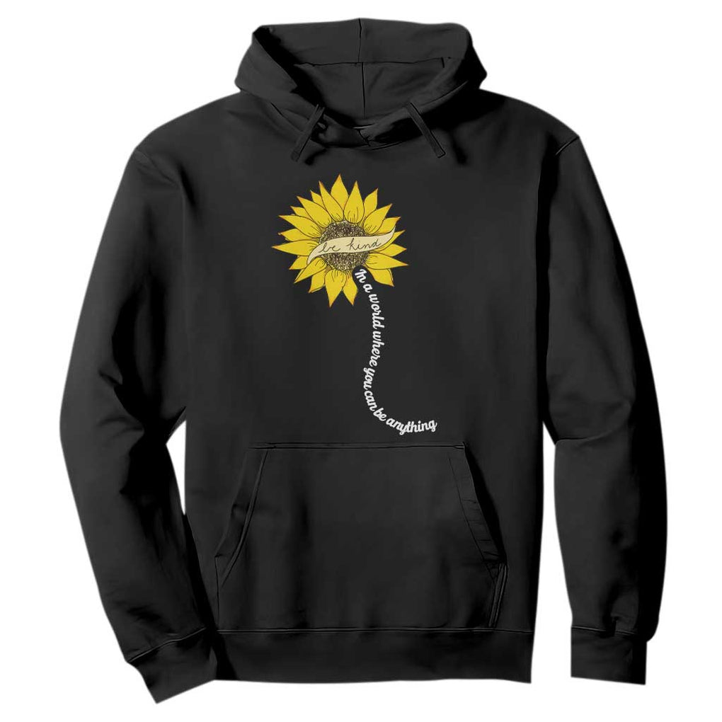 Be Kind Hoodie In A World Where You Can Be Anything Sunflower TS09 Black Print Your Wear