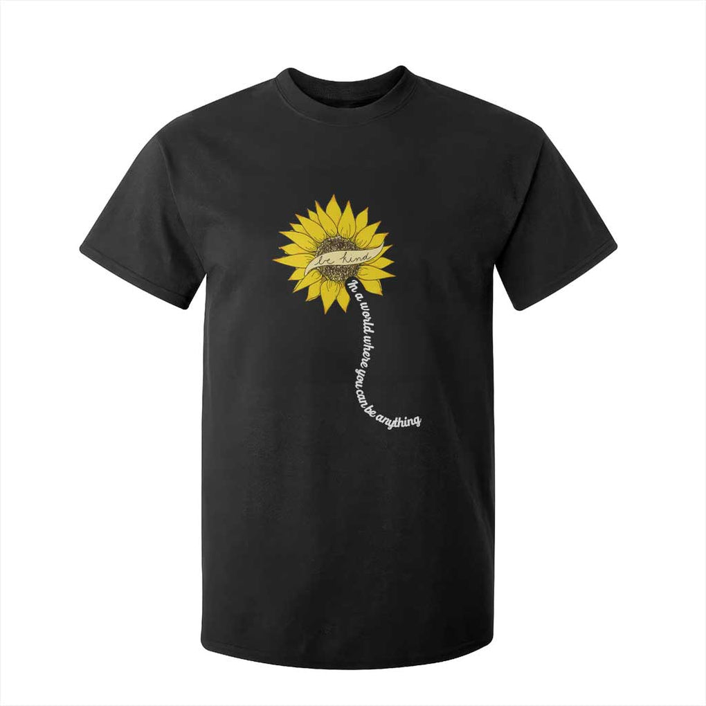 Be Kind T Shirt For Kid In A World Where You Can Be Anything Sunflower TS09 Black Print Your Wear