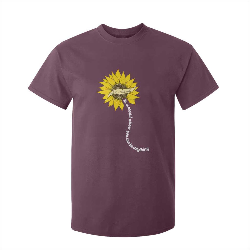 Be Kind T Shirt For Kid In A World Where You Can Be Anything Sunflower TS09 Maroon Print Your Wear