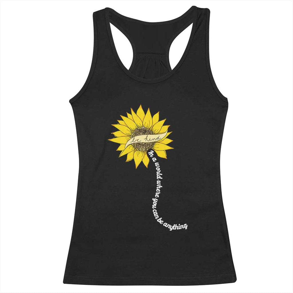 Be Kind Racerback Tank Top In A World Where You Can Be Anything Sunflower TS09 Black Print Your Wear