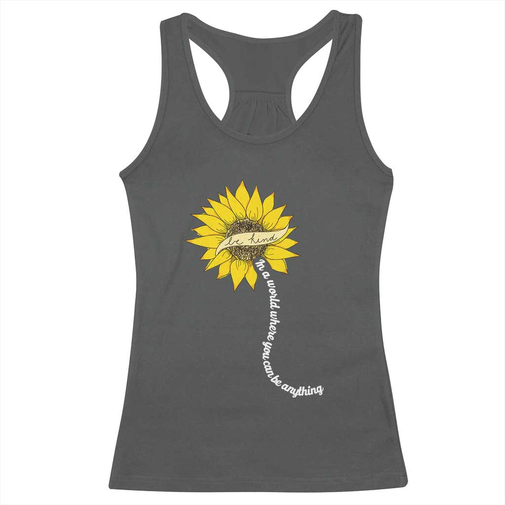 Be Kind Racerback Tank Top In A World Where You Can Be Anything Sunflower TS09 Dark Heather Print Your Wear