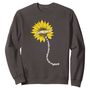 Be Kind Sweatshirt In A World Where You Can Be Anything Sunflower TS09 Dark Chocolate Print Your Wear